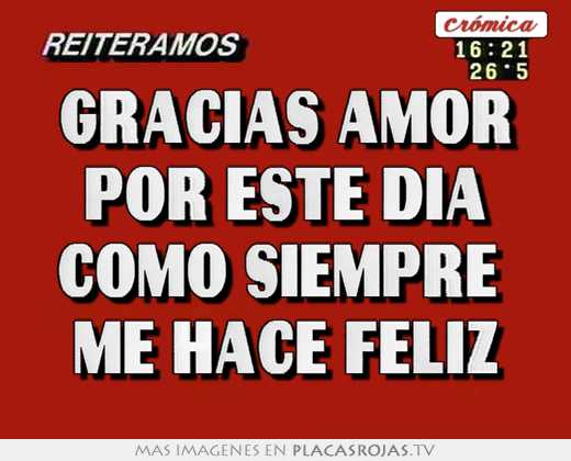 Gracias amor por este dia como siempre  me hace feliz