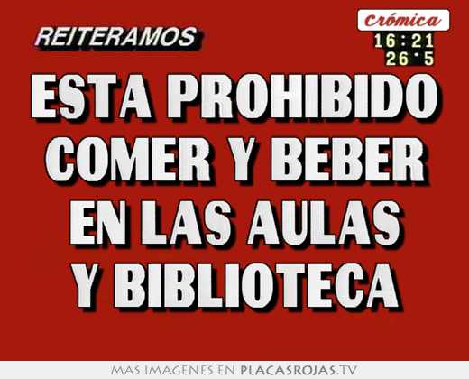 Está prohibido comer y beber en las aulas y biblioteca