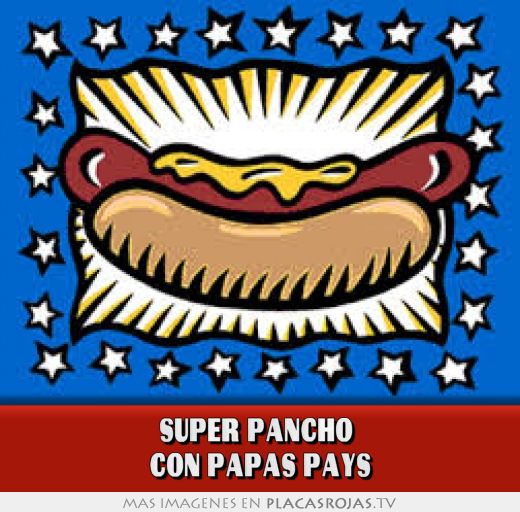 SUPER PANCHO  CON PAPAS PAYS