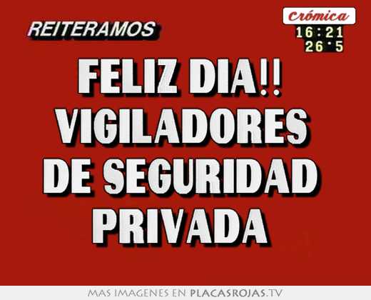 Feliz dia!!  vigiladores  de seguridad  privada 