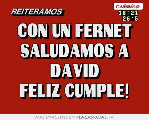 Con un fernet saludamos a david feliz cumple!
