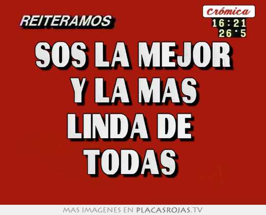 Sos la mejor y la mas linda de  todas 