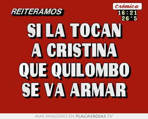 Si la tocan a cristina que quilombo se va armar