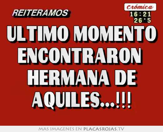 último momento encontraron  hermana de aquiles...!!!