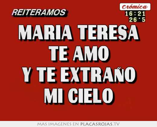Maria teresa te amo y te extraño mi cielo