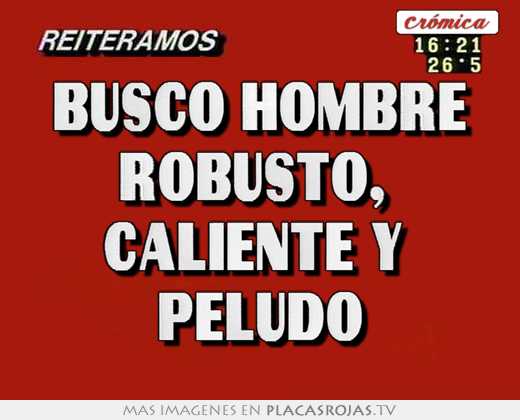  busco hombre  robusto,  caliente y   peludo 