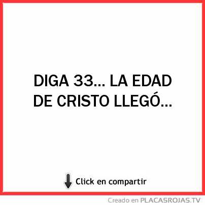 DIGA 33... LA EDAD DE CRISTO LLEGÓ... 