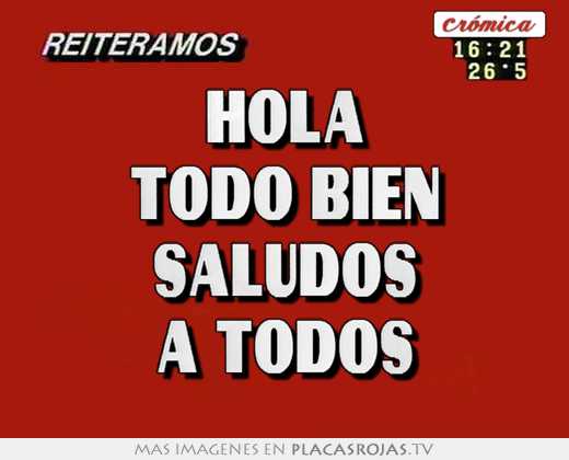 Hola todo bien saludos a todos