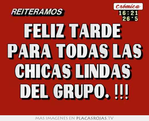 Feliz tarde  para todas las chicas lindas  del grupo. !!!