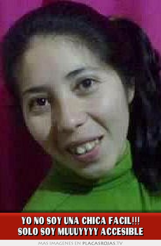 Yo no soy una chica fácil!!! Sólo soy muuuyyyy accesible