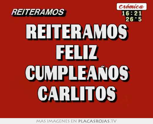 Reiteramos feliz cumpleaños carlitos