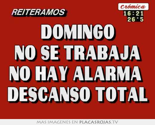 Domingo no se trabaja no hay alarma  descanso total