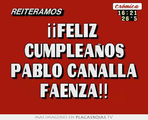 ¡¡feliz  cumpleaños pablo canalla faenza!!