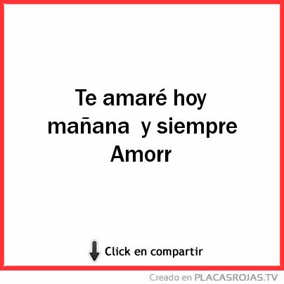 Te amaré hoy mañana  y siempre  Amorr 
 