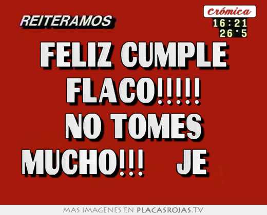 Feliz cumple flaco!!!!! no tomes mucho!!! 