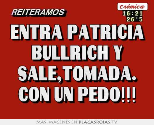 Entra patricia bullrich y sale,tomada. con un pedo!!!