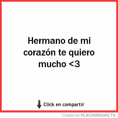Hermano de mi corazón te quiero mucho <3 