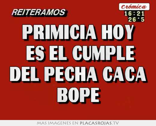 Primicia hoy  es el cumple del pecha caca bope