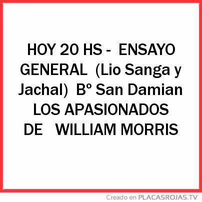 HOY 20 HS -
ENSAYO GENERAL
(Lio Sanga y Jachal)
Bº San Damian

LOS APASIONADOS DE 
WILLIAM MORRIS 