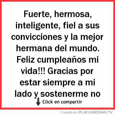 Fuerte, hermosa, inteligente, fiel a sus convicciones y la mejor hermana del mundo. Feliz cumpleaños mi vida!!! Gracias por estar siempre a mi lado y sostenerme no importa que tan bueno o malo era el momento. Te amo con todo mi corazón... 