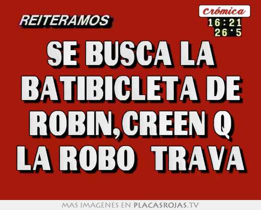 Robin Creen Se busca la batibicleta de robin,creen q la robo trava - Placas Rojas TV