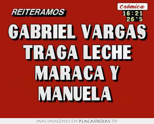 Gabriel vargas traga leche maraca y manuela 