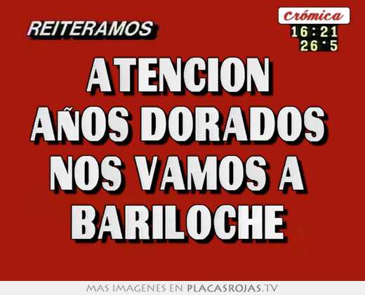 Atención  años dorados  nos vamos a  bariloche 