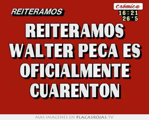 Reiteramos walter peca es oficialmente cuarenton