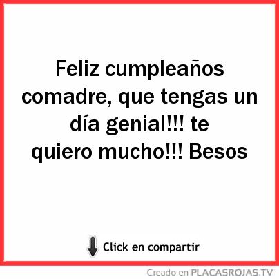 Feliz cumpleaños comadre, que tengas un día genial!!! te quiero mucho!!! Besos 