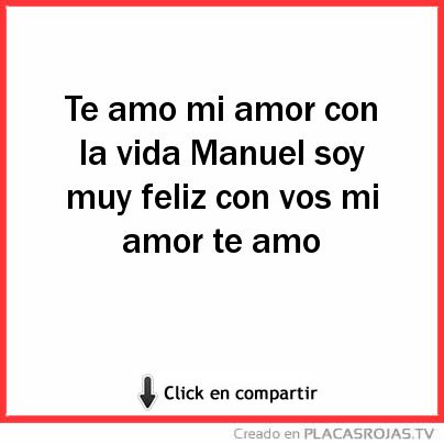 Te amo mi amor con la vida Manuel soy muy feliz con vos mi amor te amo 