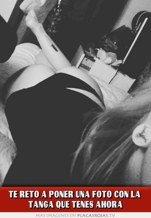 Te reto a poner una foto con la  Tanga que tenes ahora