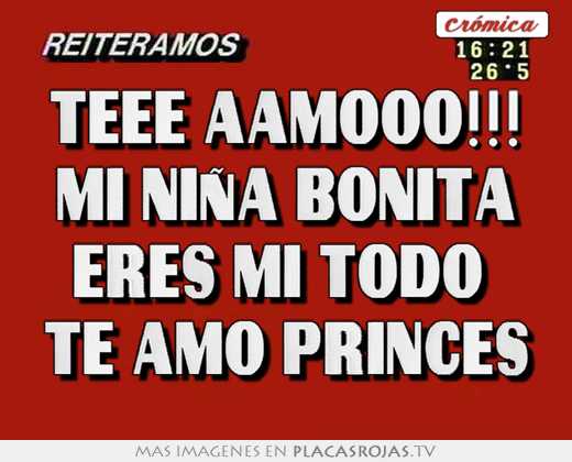 Teee aamooo!!! mi niña bonita eres mi todo  te amo princes