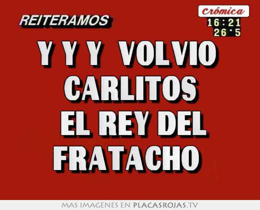 Y y y  volvio  carlitos 