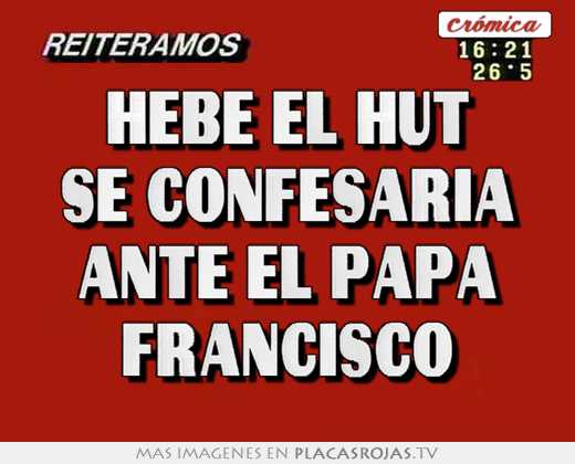 Hebe el hut se confesaria ante el papa francisco
