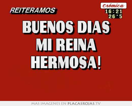Buenos dias mi reina hermosa! 