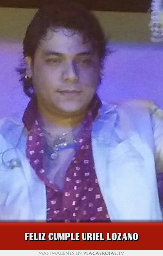 Feliz cumple uriel lozano 