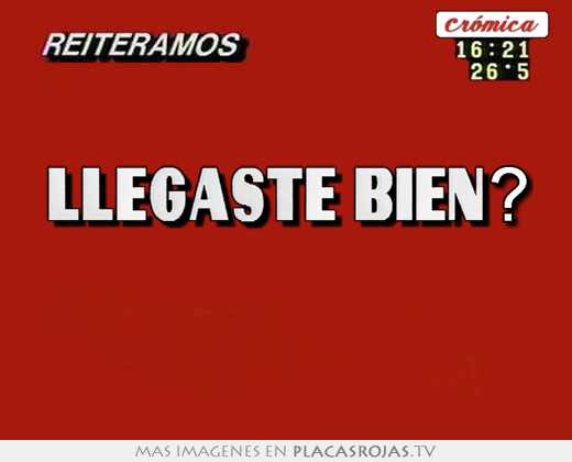  llegaste bien?  