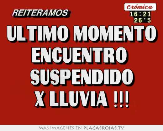 Ultimo momento encuentro  suspendido x lluvia !!!