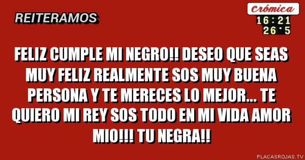 Feliz cumple mi negro!! Deseo que seas muy feliz realmente sos muy buena persona y te mereces lo mejor... te quiero mi rey sos todo en mi vida amor mio!!! Tu negra!!