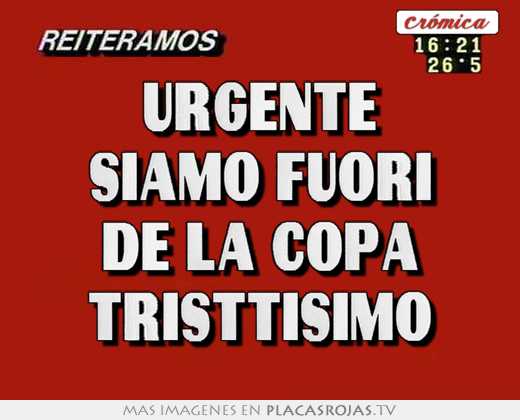 Urgente siamo fuori de la copa tristtisimo