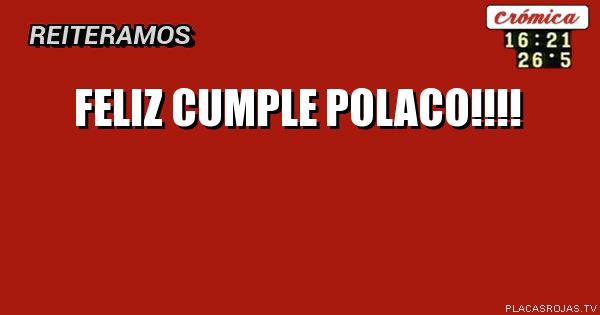 Feliz cumPle polaco!!!!