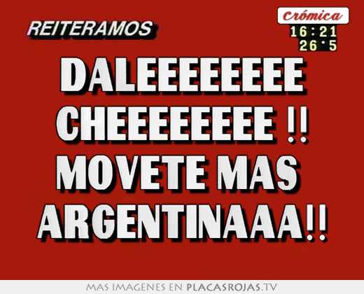 Daleeeeeeee cheeeeeeee !! movete mas  argentinaaa!!