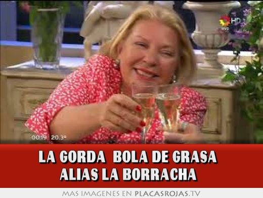 LA GORDA  BOLA DE GRASA   ALIAS LA BORRACHA  