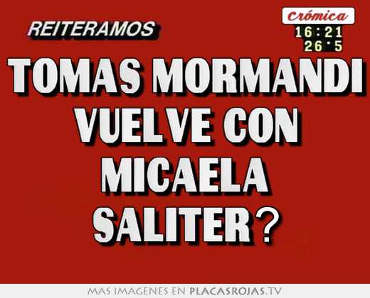 Tomas mormandi vuelve con micaela saliter?