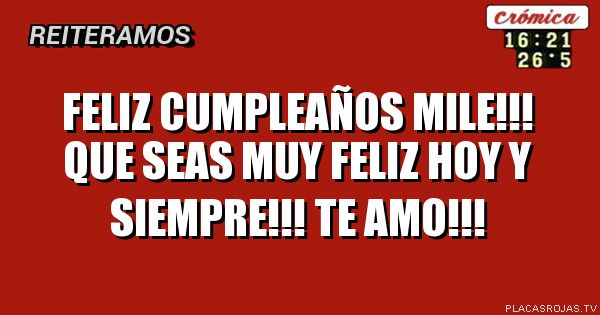 Feliz cumpleaÑos Mile!!! Que seas muy feliz hoy y Siempre!!! Te amo!!!