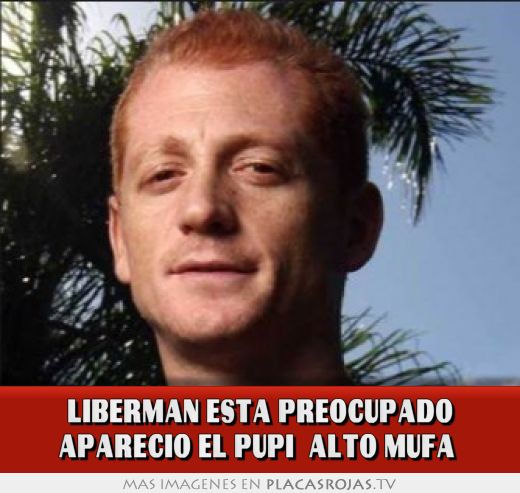 Liberman esta preocupado aparecio el pupi 