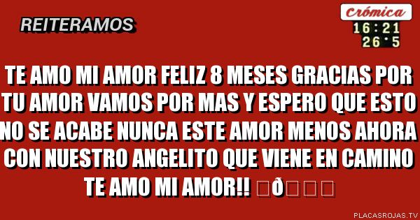 Te amo mi amor Feliz 8 meses gracias por tu amor vamos por mas y espero que esto no se acabe nunca este Amor menos ahora con nuestro angelito que viene en camino Te amo mi amor!! ❤