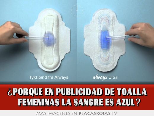 ¿porque en publicidad de toalla   femeninas la sangre es azul?