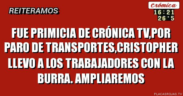 Fue primicia de crónica tv,por paro de transportes,cristopher llevo a los trabajadores con la burra.



Ampliaremos
