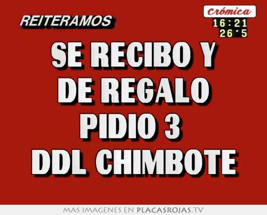 Se recibó y de regalo pidió 3  ddl chimbote